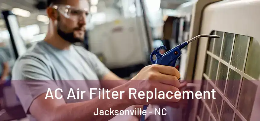 AC Air Filter Replacement Jacksonville - NC