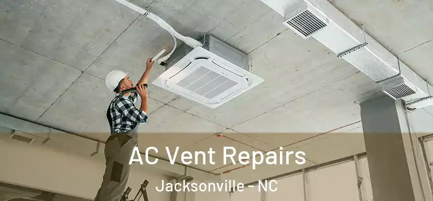 AC Vent Repairs Jacksonville - NC