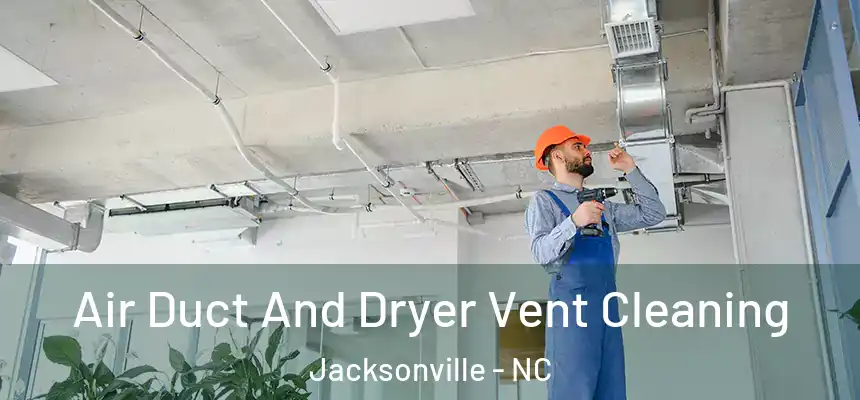 Air Duct And Dryer Vent Cleaning Jacksonville - NC