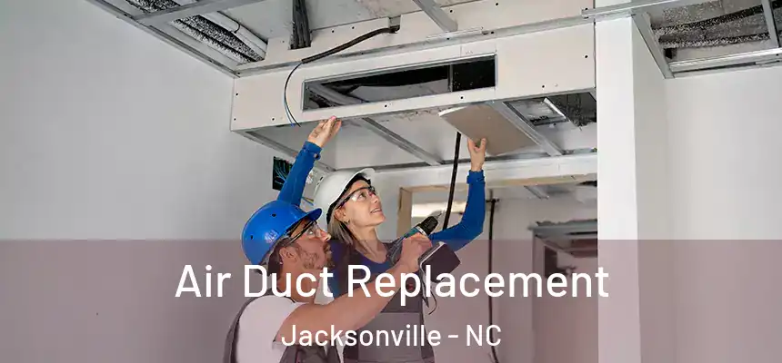 Air Duct Replacement Jacksonville - NC