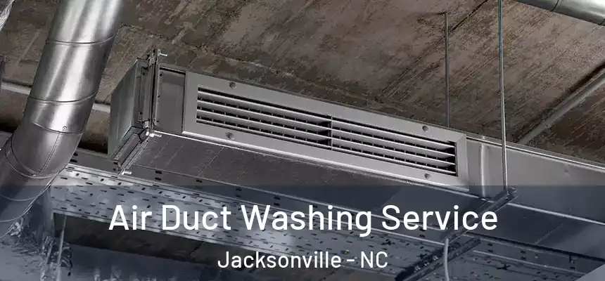 Air Duct Washing Service Jacksonville - NC