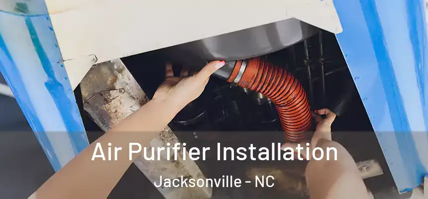 Air Purifier Installation Jacksonville - NC