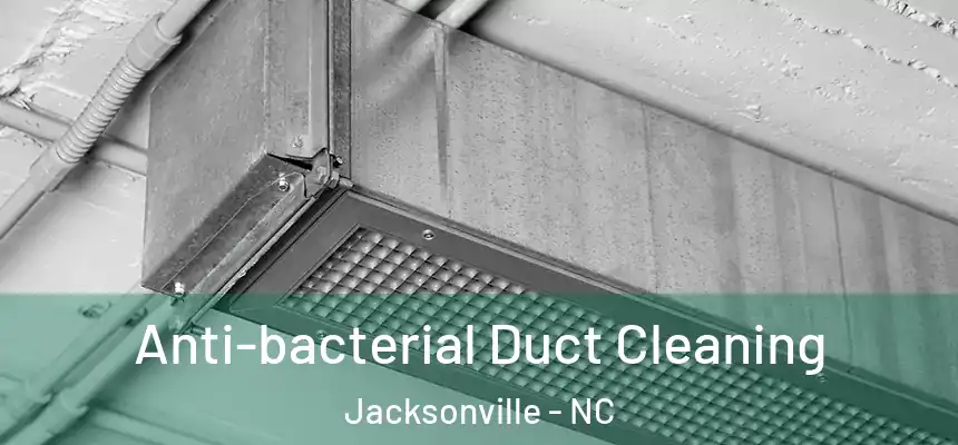 Anti-bacterial Duct Cleaning Jacksonville - NC