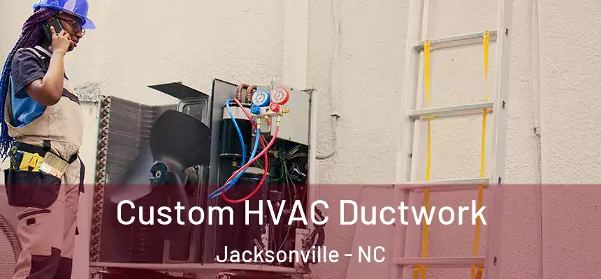 Custom HVAC Ductwork Jacksonville - NC