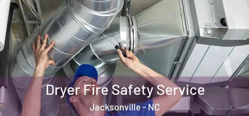 Dryer Fire Safety Service Jacksonville - NC