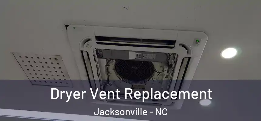 Dryer Vent Replacement Jacksonville - NC