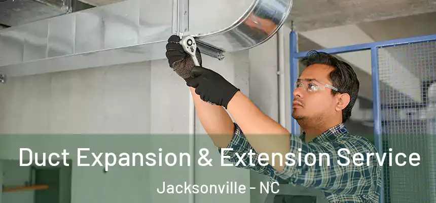 Duct Expansion & Extension Service Jacksonville - NC