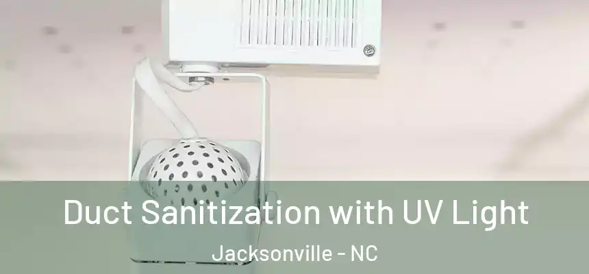 Duct Sanitization with UV Light Jacksonville - NC