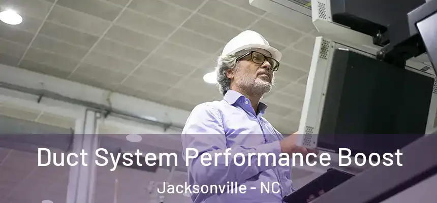Duct System Performance Boost Jacksonville - NC