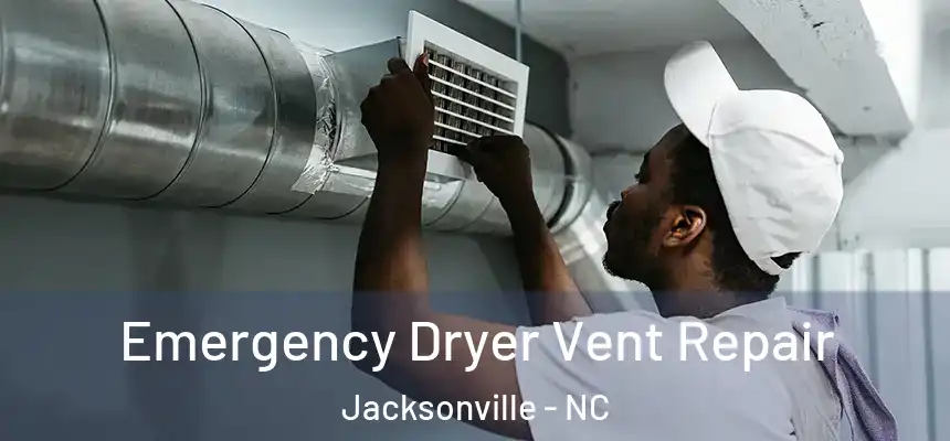 Emergency Dryer Vent Repair Jacksonville - NC