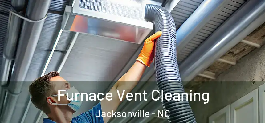 Furnace Vent Cleaning Jacksonville - NC