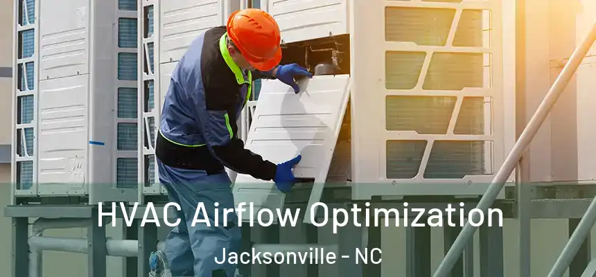  HVAC Airflow Optimization Jacksonville - NC