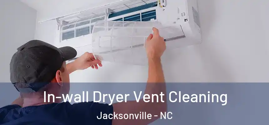 In-wall Dryer Vent Cleaning Jacksonville - NC