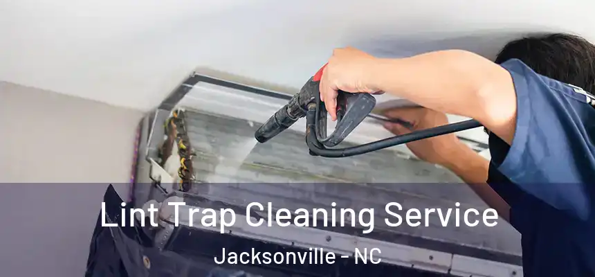 Lint Trap Cleaning Service Jacksonville - NC