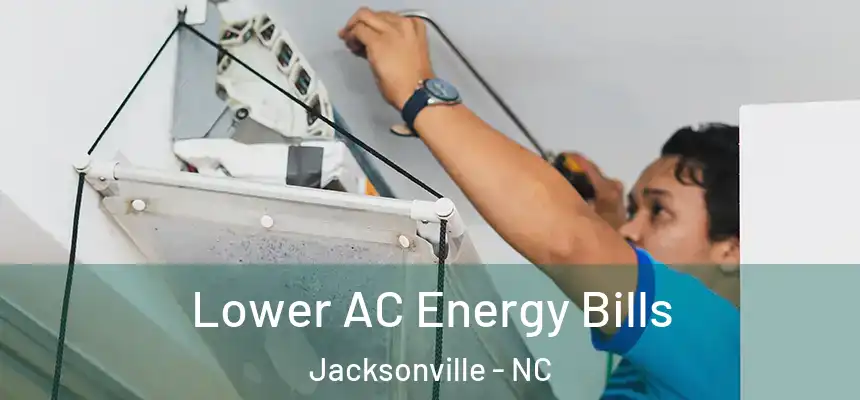 Lower AC Energy Bills Jacksonville - NC