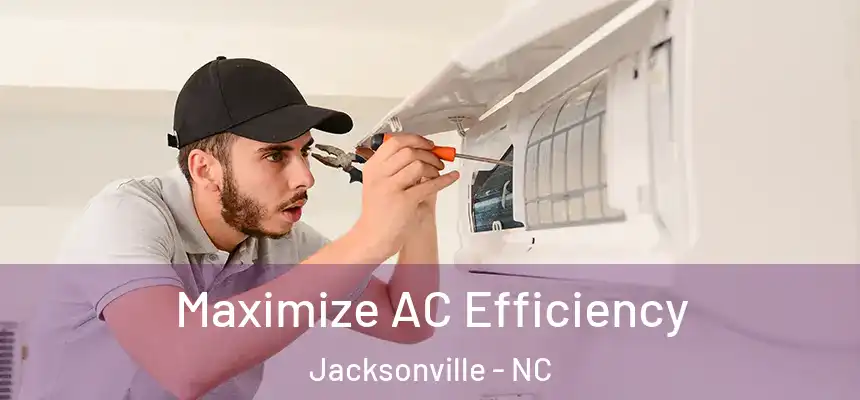  Maximize AC Efficiency Jacksonville - NC