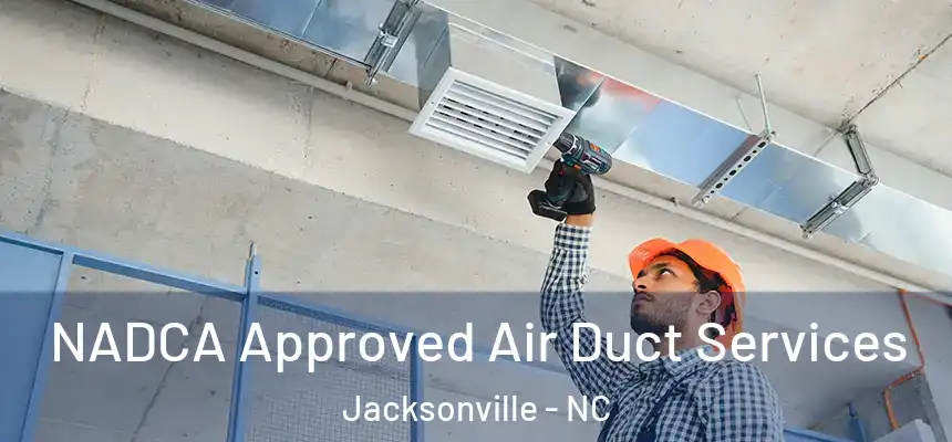 NADCA Approved Air Duct Services Jacksonville - NC