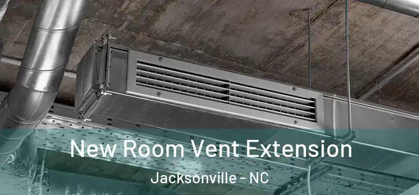 New Room Vent Extension Jacksonville - NC