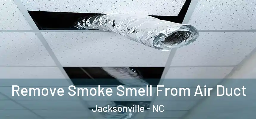 Remove Smoke Smell From Air Duct Jacksonville - NC