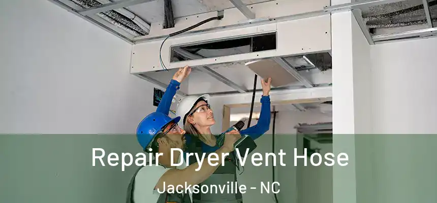 Repair Dryer Vent Hose Jacksonville - NC