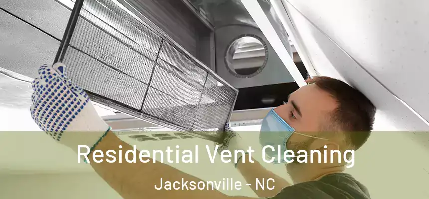 Residential Vent Cleaning Jacksonville - NC