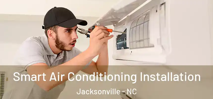 Smart Air Conditioning Installation Jacksonville - NC