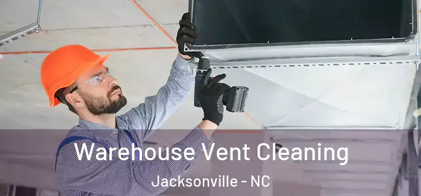 Warehouse Vent Cleaning Jacksonville - NC