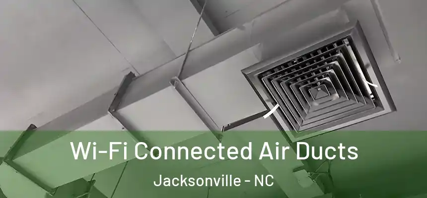 Wi-Fi Connected Air Ducts Jacksonville - NC
